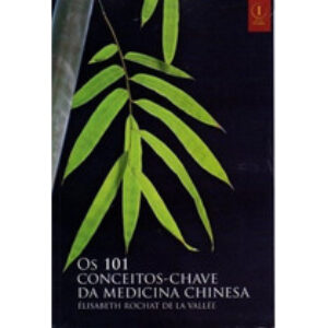Livro Os 101 Conceitos – Chave da Medicina Chinesa