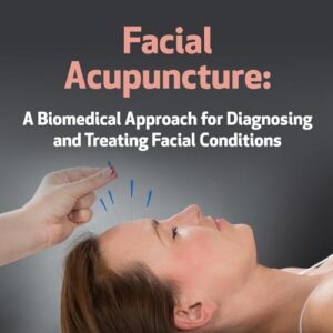 Acupuntura Facial: Uma Abordagem Biomédica para Diagnosticar e Tratar Problemas no Rosto
