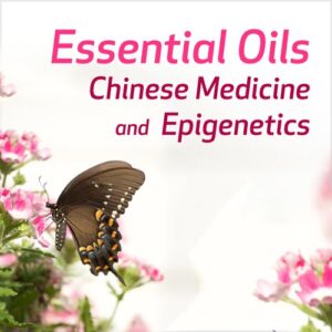 Óleos Essenciais, Medicina Chinesa e Epigenética