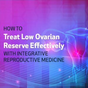 Como Tratar Eficazmente Baixa Reserva Ovariana Com Medicina Reprodutiva Integrativa