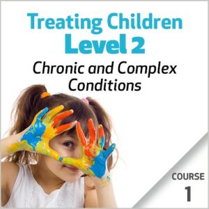 Tratando Crianças, Nível 2: Condições Crônicas e Complexas – Curso 1